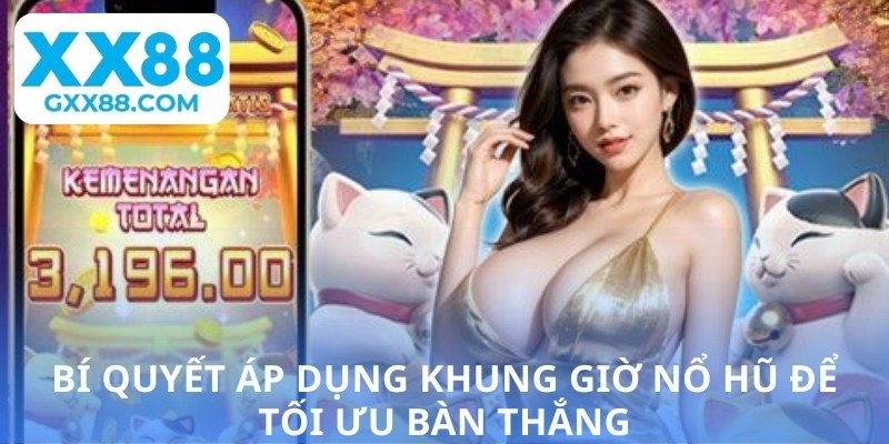 Bí quyết áp dụng khung giờ nổ hũ để tối ưu bàn thắng