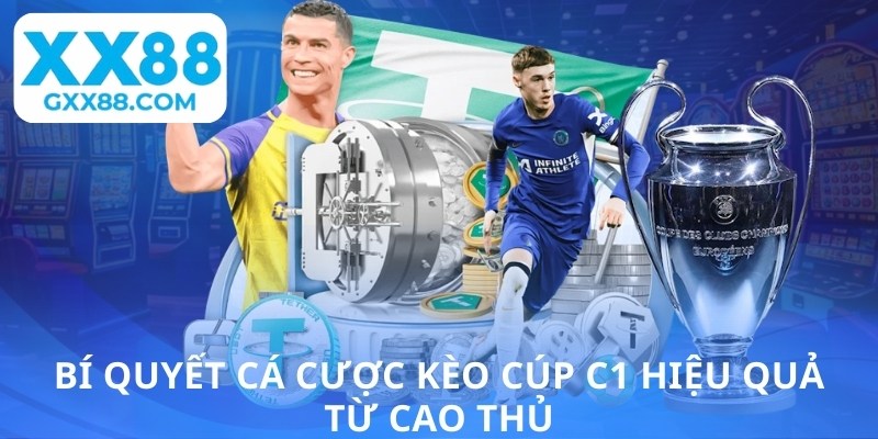 Bí quyết cá cược kèo cúp C1 hiệu quả từ cao thủ