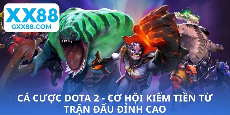 Cá cược Dota 2 - Cơ hội kiếm tiền từ trận đấu đỉnh cao