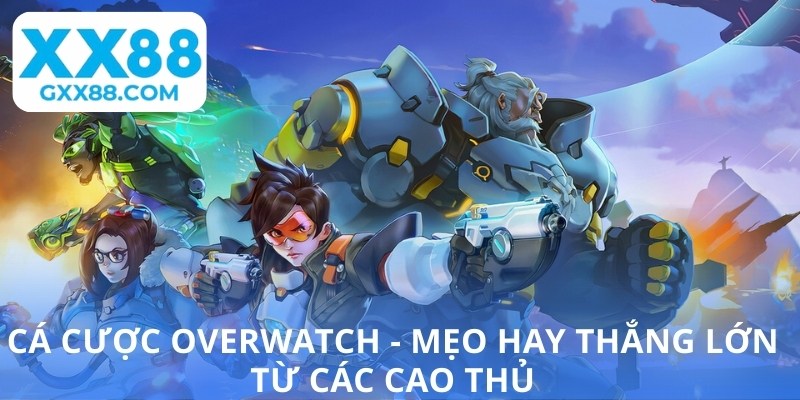 Cá cược Overwatch - Mẹo hay thắng lớn từ các cao thủ