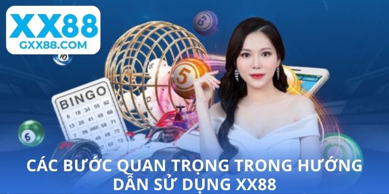 Các bước quan trọng trong hướng dẫn sử dụng XX88