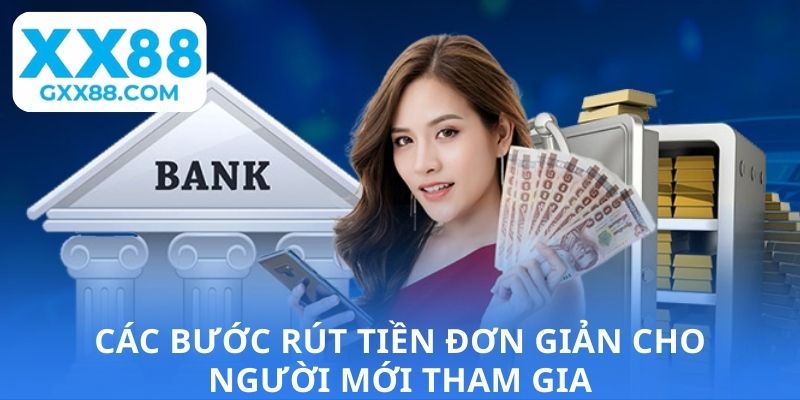 Các bước rút tiền đơn giản cho người mới tham gia