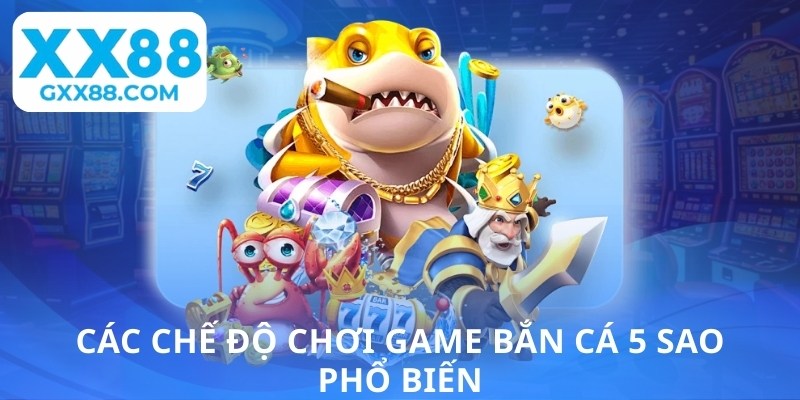 Các chế độ chơi game bắn cá 5 sao phổ biến