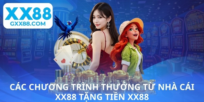 Các chương trình thưởng từ nhà cái XX88 tặng tiền