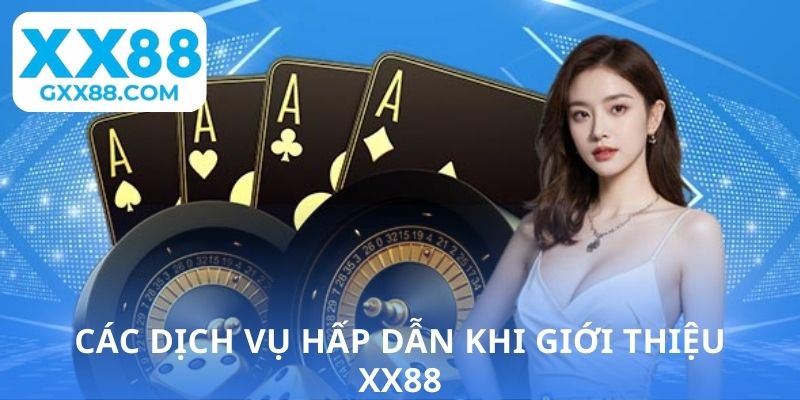 Các dịch vụ hấp dẫn khi giới thiệu XX88