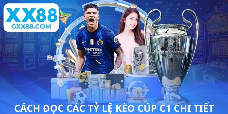 Cách đọc các tỷ lệ kèo cúp C1 chi tiết