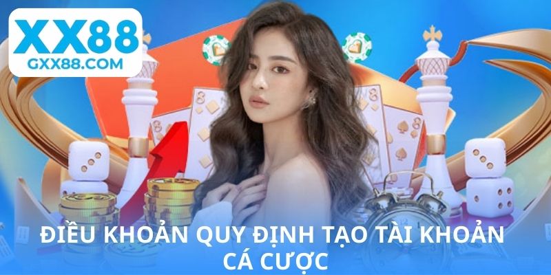 Điều khoản quy định tạo tài khoản cá cược