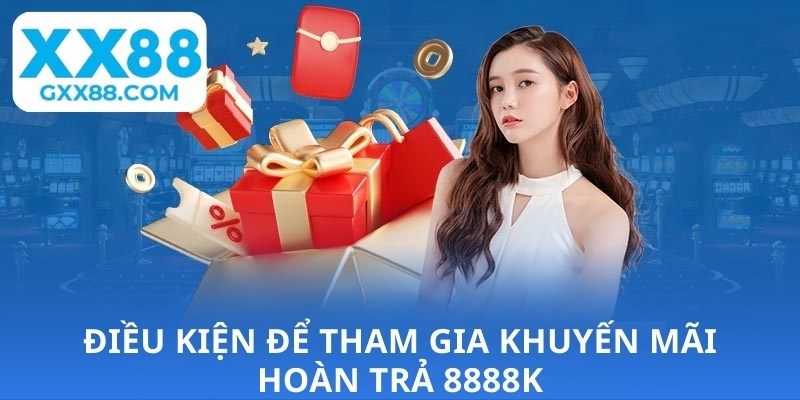 Điều kiện để tham gia khuyến mãi hoàn trả 8888k