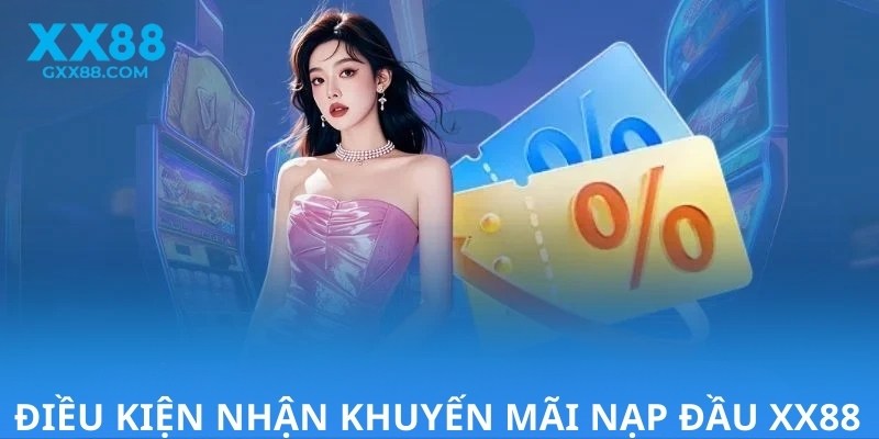 Điều kiện nhận khuyến mãi nạp đầu XX88