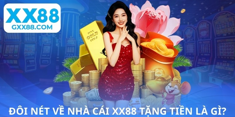 Đôi nét về nhà cái XX88 tặng tiền là gì?