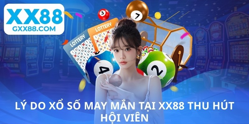 Lý do xổ số may mắn tại XX88 thu hút hội viên