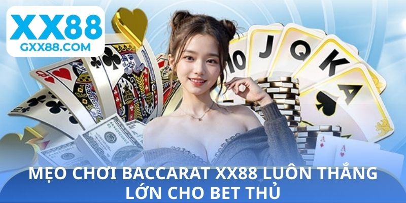 Mẹo chơi Baccarat XX88 luôn thắng lớn cho bet thủ