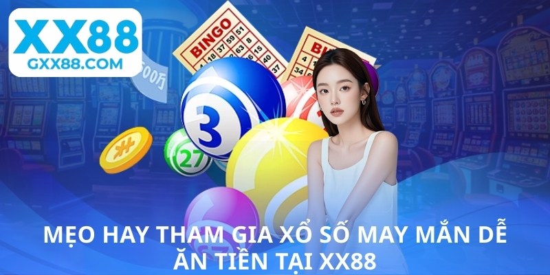 Mẹo hay tham gia xổ số may mắn dễ ăn tiền tại XX88