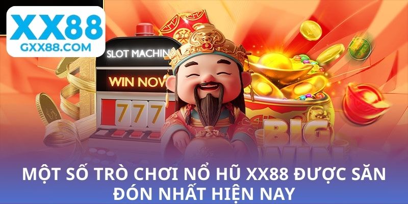 Một số trò chơi nổ hũ XX88 được săn đón nhất hiện nay
