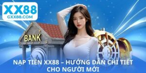 Nạp Tiền XX88 – Khám Phá Quy Trình Giao Dịch Đơn Giản