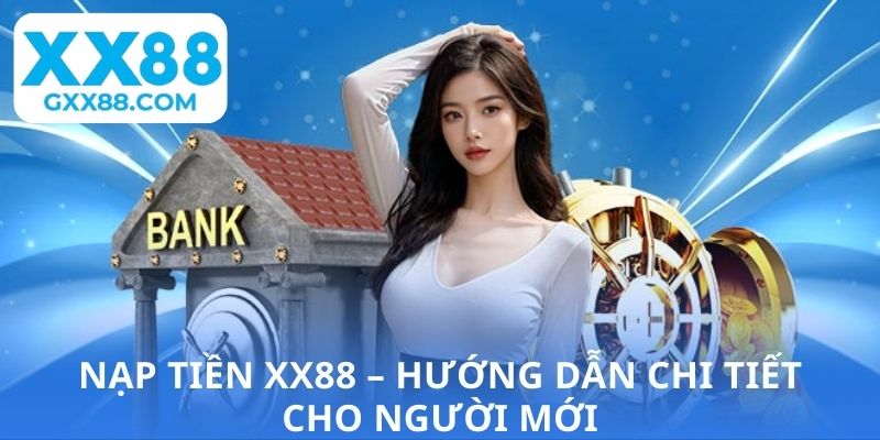 Nạp Tiền XX88 – Khám Phá Quy Trình Giao Dịch Đơn Giản