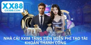 Nhà cái XX88 tặng tiền miễn phí tạo tài khoản thành công