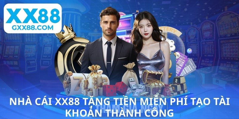 Nhà cái XX88 tặng tiền miễn phí tạo tài khoản thành công