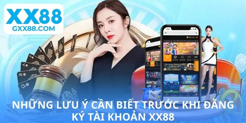 Những lưu ý cần biết trước khi đăng ký tài khoản XX88