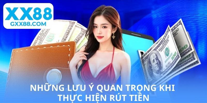 Những lưu ý quan trọng khi thực hiện rút tiền