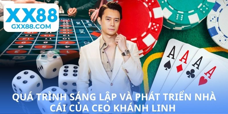Quá trình sáng lập và phát triển nhà cái của CEO Khánh Linh 