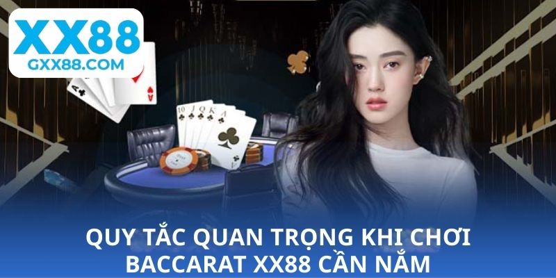Quy tắc quan trọng khi chơi Baccarat XX88 cần nắm
