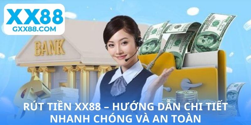 Rút Tiền XX88 – Chia Sẻ Quy Trình Vô Cùng Nhanh Gọn