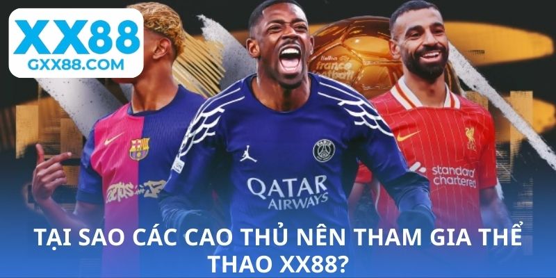 Tại sao các cao thủ nên tham gia thể thao XX88?