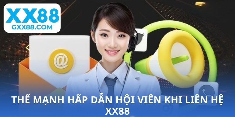 Thế mạnh hấp dẫn hội viên khi liên hệ XX88