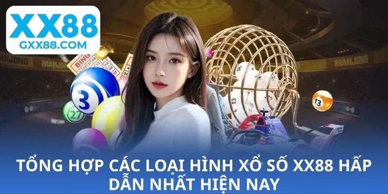 Tổng hợp các loại hình xổ số XX88 hấp dẫn nhất hiện nay