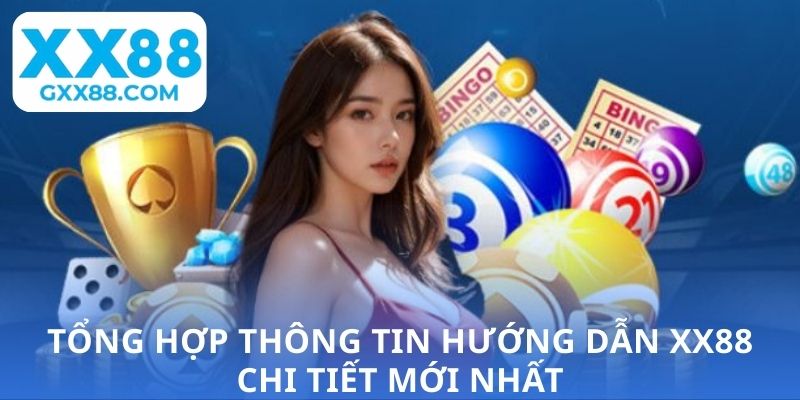 Tổng hợp thông tin hướng dẫn XX88 chi tiết mới nhất