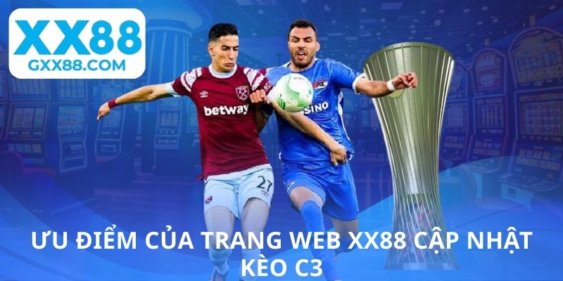 Ưu điểm của trang web XX88 cập nhật kèo C3