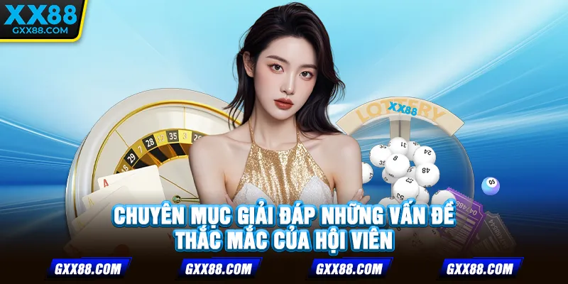 Chuyên mục giải đáp những vấn đề thắc mắc của hội viên