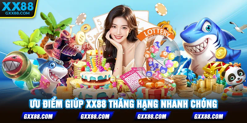 Ưu điểm giúp XX88 thăng hạng nhanh chóng
